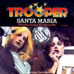 Trooper (CAN) : Santa Maria - Whatcha Gonna Do About Me?